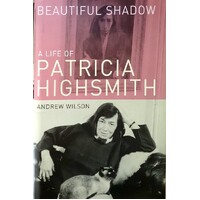 Beautiful Shadow. A Life Of Patricia Highsmith