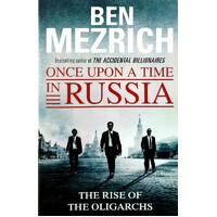 Once Upon A Time In Russia. The Rise Of The Oligarchs And The Greatest Wealth In History