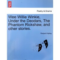 Wee Willie Winkie, Under The Deodars, The Phantom Rickshaw, And Other Stories.