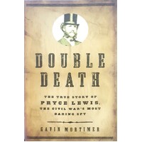 Double Death. The True Story Of Pryce Lewis, The Civil War's Most Daring Spy