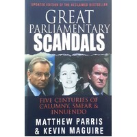 Great Parliamentary Scandals. Five Centuries Of Calumny, Smear And Innuendo