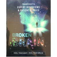 Broken Brain. Heal Your Body, Heal Your Brain. Transcripts Expert Interviews And Patient Stories