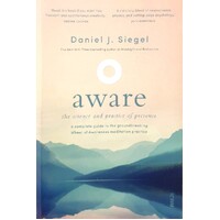 Aware. The Science And Practice Of Presence - A Complete Guide To The Groundbreaking Wheel Of Awareness Meditation Practice
