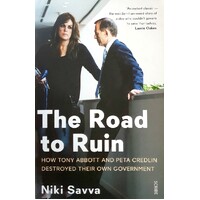 The Road To Ruin. How Tony Abbott And Peta Credlin Destroyed Their Own Government