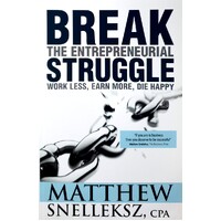 Break The Entrepreneurial Struggle. Work Less, Earn More, Die Happy