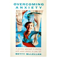 Overcoming Anxiety. A Positive Approach To Dealing With Severe Anxiety In Y