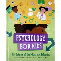 Psychology For Kids. The Science Of The Mind And Behavior