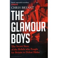 The Glamour Boys. The Secret Story Of The Rebels Who Fought For Britain To Defeat Hitler