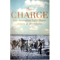 The Charge. The Australian Light Horse Victory At Beersheba