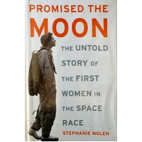 Promised The Moon. The Untold Story Of The First Women In The Space Race