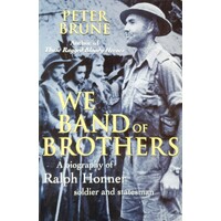 We Band Of Brothers. A Biography Of Ralph Honner, Soldier And Statesman