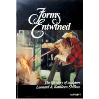 Forms Entwined. The Life Story Of Sculptors Leonard & Kathleen Shillan