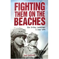 Fighting Them On The Beaches. The D-Day Landings 6 June 1944
