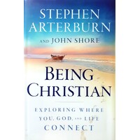 Being Christian. Exploring Where You, God, And Life Connect