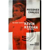 Poisoned Chalice. The Inside Story Of Keegan's England