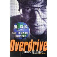 Overdrive. Bill Gates And The Race To Control Cyberspace