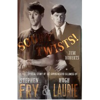Soupy Twists. The Full Official Story Of The Sophisticated Silliness Of Fry And Laurie