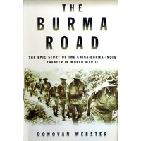 The Burma Road. The Epic Story Of The China-Burma-India Theater In World War II