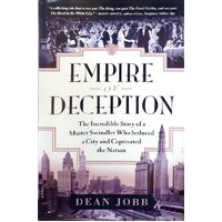 Empire Of Deception. The Incredible Story Of A Master Swindler Who Seduced A City And Captivated The Nation