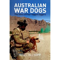 Australian War Dogs. The Story Of Four-legged Diggers