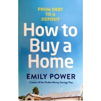 How To Buy A Home. From Debt To A Deposit