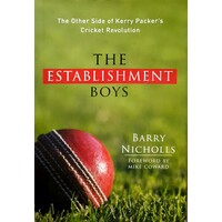 The Establishment Boys. The Other Sides Of Kerry Packer's Cricket Revolution