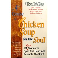 A 4th Course of Chicken Soup for the Soul. 101 More Stories to Open the Heart and Rekindle the Spirit