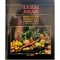 Kaikai Aniani. A Guide to Bush Foods, Markets, and Culinary Arts of Papua New Guinea