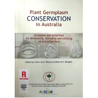 Plant Germplasm Conservation In Australia. Strategies And Guidelines For Developing, Managing And Utlilising Ex Situ