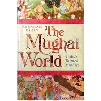 The Mughal World. India's Tainted Paradise