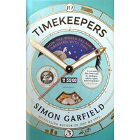 Timekeepers. How The World Became Obsessed With Time