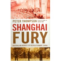 Shanghai Fury. Australian Heroes Of Revolutionary China