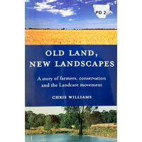 Old Land, New Landscapes. A Story Of Farmers, Conservation And The Landcare Movement