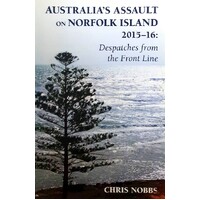 Australia's Assault On Norfolk Island 2015-16. Despatches From The Front Line