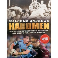 Hardmen. Rugby League's Roughest, Toughest And Most Courageous Players