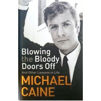 Blowing The Bloody Doors Off. And Other Lessons In Life