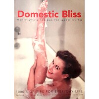 Domestic Bliss. Molly Dye's Recipes For Good Living