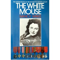 The White Mouse. The Autobiography Of The Woman The Gestapo Called The White Mouse