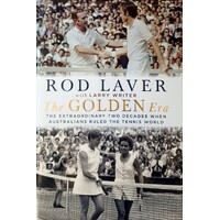 The Golden Era. The Extraordinary 25 Years When Australians Ruled The Tennis World