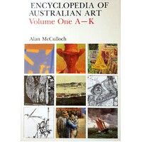 Encyclopedia Of Australian Art. Volume One A - K