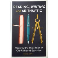Reading, Writing And Arithmetic. Mastering The Three Rs Of An Old-Fashioned Education