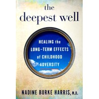 The Deepest Well. Healing The Long-Term Effects Of Childhood Adversity