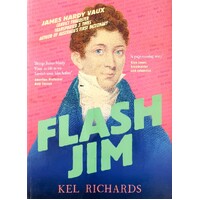 Flash Jim. The Astonishing Story Of The Convict Fraudster Who Wrote Australia's First Dictionary