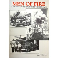 Men Of Fire. A History Of The Launceston Fire Brigade