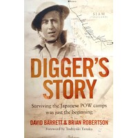 Digger's Story. Surviving The Japanese POW Camps Was Just The Beginning