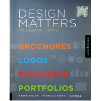 Design Matters. An Essential Primer-Brochures, Logos, Packaging, Portfolios