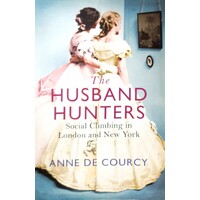 The Husband Hunters. Social Climbing In London And New York