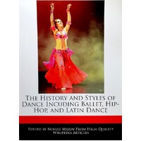 The History And Styles Of Dance Including Ballet, Hip-Hop, And Latin Dance