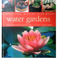 Water Gardens. A Practical Step-By-Step Guide