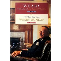 Weary. The Life Of Sir Edward Dunlop,the War Diaries Of Weary Dunlop